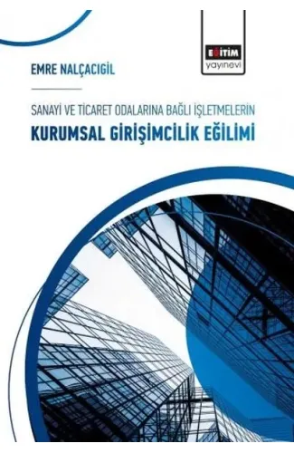 Sanayi ve Ticaret Odalarına Bağlı İşletmelerin Kurumsal Girişimcilik Eğilimi