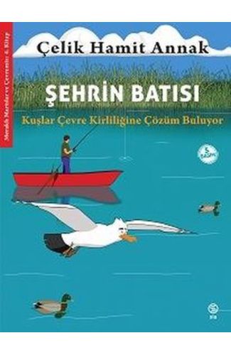 Şehrin Batısı: Kuşlar Çevre Kirliliğine Çözüm Buluyor - Meraklı Martılar ve Çevremiz 4. Kitap