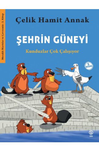 Şehrin Güneyi - Kunduzlar Çok Çalışıyor-Meraklı Martılar ve Çevremiz 2. Kitap