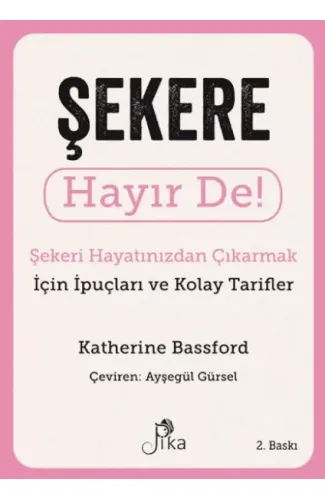 Şekere Hayır De! - Şekeri  Hayatınızdan Çıkarmak için İpuçları ve  Kolay Tarifler