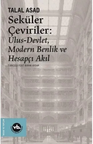 Seküler Çeviriler: Ulus-Devlet Modern Benlik ve Hesapçı Akıl