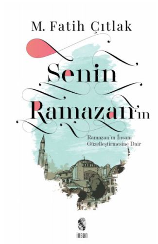 Senin Ramazan’ın - Ramazan’ın İnsanı Güzelleştirmesine Dair