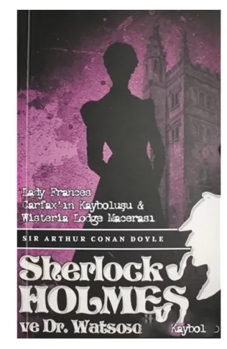 Sherlock Holmes Lady Frances Carfax`ın Kayboluşu ve Wisteria Lodge Macerası