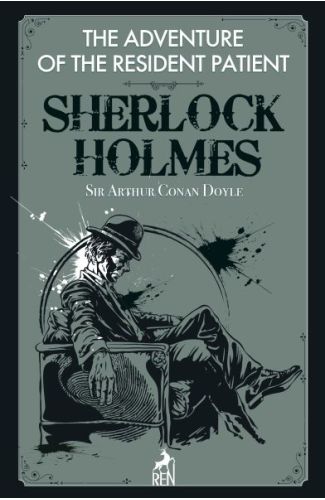 Sherlock Holmes : The Adventure Of The Resident Patient