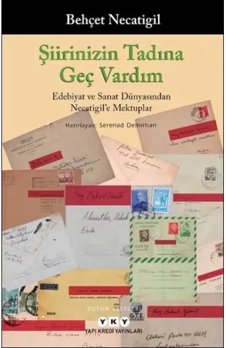 Şiirinizin Tadına Geç Vardım - Edebiyat ve Sanat Dünyasından Necatigil’e Mektuplar