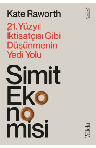 Simit Ekonomisi - 21. Yüzyıl İktisatçısı Gibi Düşünmenin Yedi Yolu