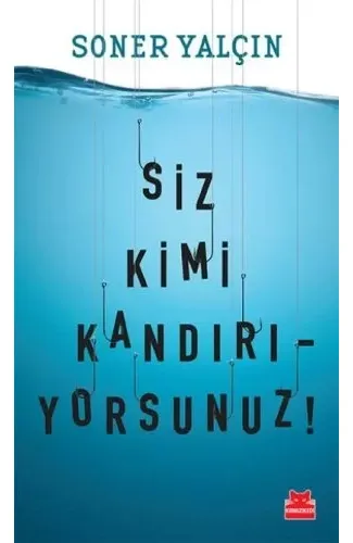 Siz Kimi Kandırıyorsunuz!