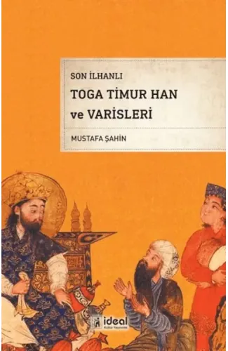 Son İlhanlı Toga Timur Han Ve Varisleri