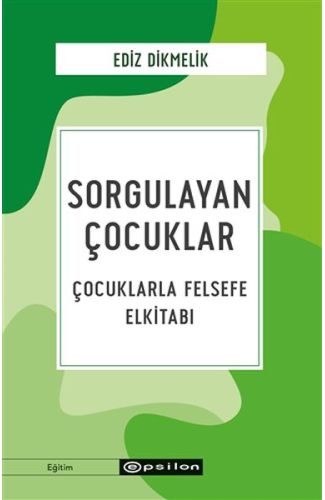 Sorgulayan Çocuklar - Çocuklarla Felsefe Elkitabı