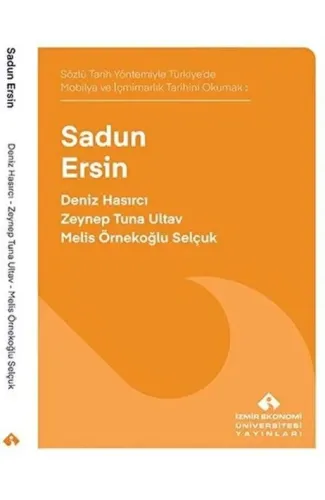 Sözlü Tarih Yöntemiyle Türkiye’de Mobilya ve İçmimarlık Tarihini Okumak: Sadun Ersin