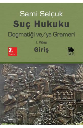 Suç Hukuku Dogmatiği ve/ya Grameri I. Kitap - Giriş