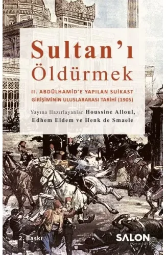 Sultan’ı Öldürmek - II. Abdülhamid’e Yapılan Suikast Girişiminin Uluslararası Tarihi (1905)