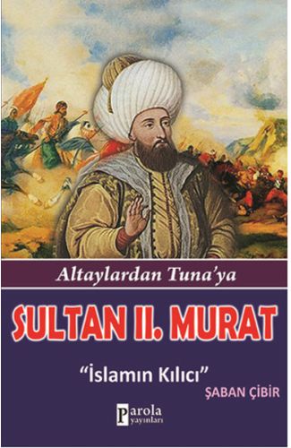 Sultan II.Murat  Altaylardan Tuna'ya - İslamın Kılıcı