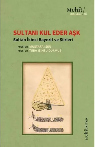 Sultanı Kul Eder Aşk - Sultan İkinci Bayezit ve Şiirleri