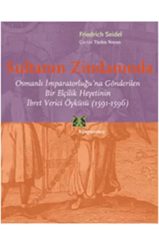 Sultanın Zindanında  Osmanlı İmparatorluğu'na Gönderilen Bir Elçilik Heyetinin İbret Verici Öykü