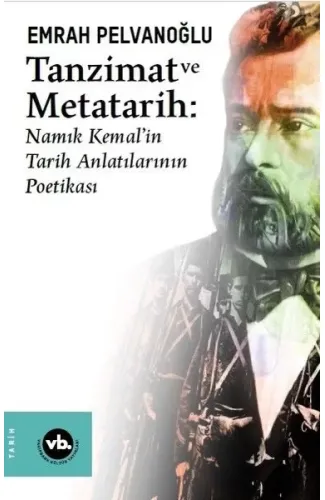 Tanzimat ve Metatarih - Namık Kemalin Tarih Anlatılarının Poetikası