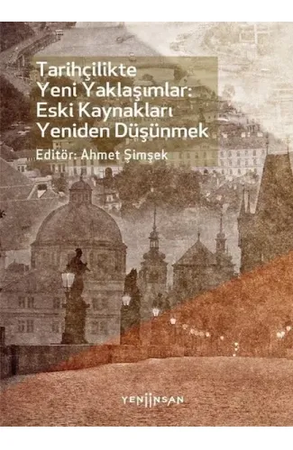 Tarihçilikte Yeni Yaklaşımlar: Eski Kaynakları Yeniden Düşünmek