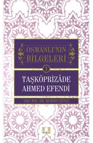 Taşköprizade Ahmed Efendi / Osmanlı'nın Bilgeleri 1