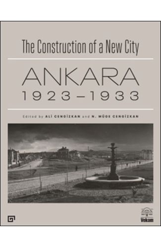 The Construction of a New City Bir Şehir Kurmak: Ankara 1923 – 1933