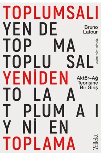 Toplumsalı Yeniden Toplama: Aktör-Ağ Teorisine Bir Giriş