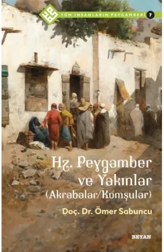 Tüm İnsanların Peygamberi -7 Hz. Peygamber ve Yakınlar