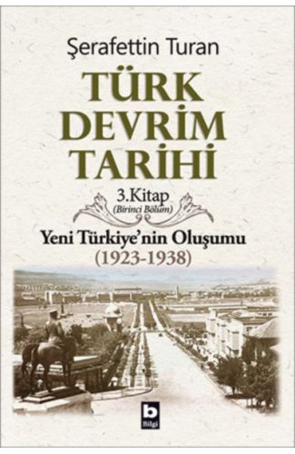 Türk Devrim Tarihi 3. Kitap - Yeni Türkiye'nin Oluşumu (Birinci Bölüm)