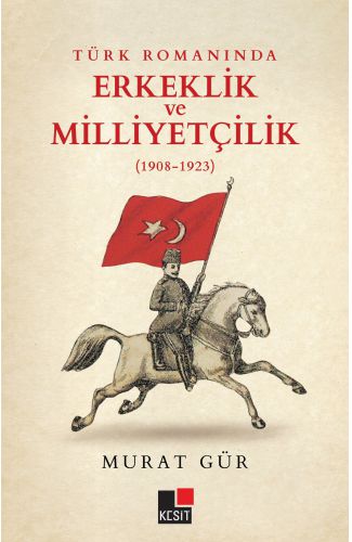 Türk Romanında Erkeklik ve Milliyetçilik (1908-1923)