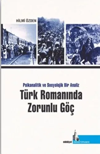 Türk Romanında Zorunlu Göç Psikanalitik ve Sosyolojik Bir Analiz