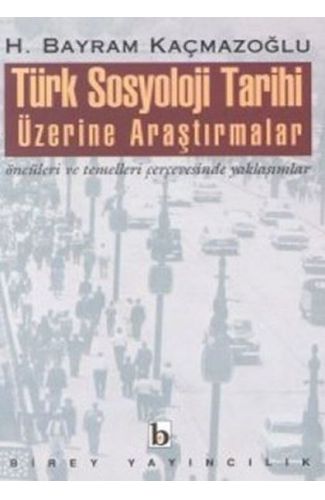 Türk Sosyoloji Tarihi Üzerine Araştırmalar Öncüleri ve Temelleri Çerçevesinde Yaklaşımlar