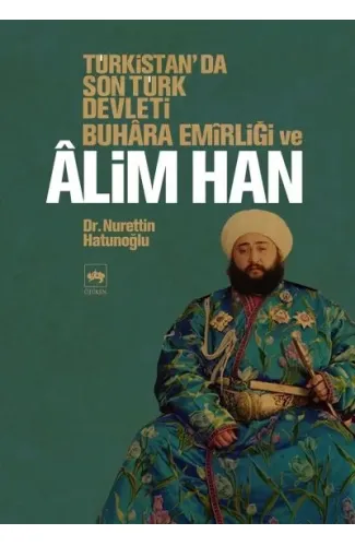 Türkistan'da Son Türk Devleti Buhara Emirliği ve Alim Han