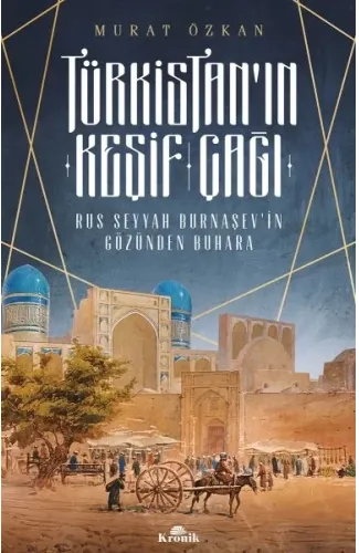 Türkistan’ın Keşif Çağı - Rus Seyyah Burnaşev’in Gözünden Buhara