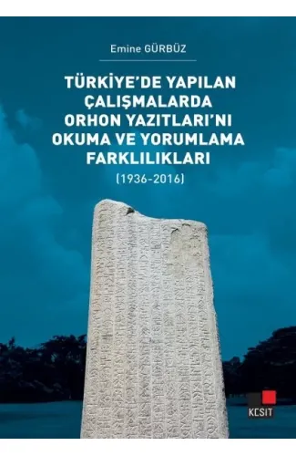 Türkiye’de Yapılan Çalışmalarda Orhon Yazıtları’nı Okuma ve Yorumlama Farklılıkları