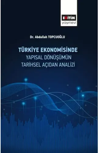 Türkiye Ekonomisinde Yapısal Dönüşümüm Tarihsel Açidan Analizi