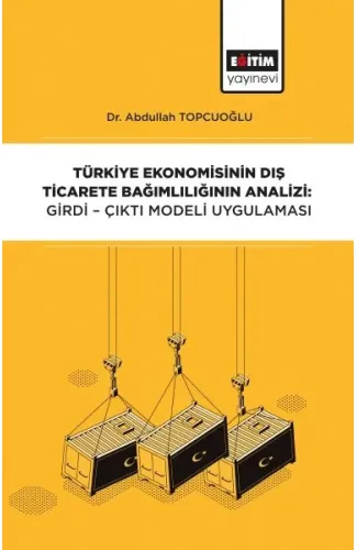 Türkiye Ekonomisinin Dış Ticarete Bağımlılığının Analizi - Girdi-Çıktı Modeli Uygulaması