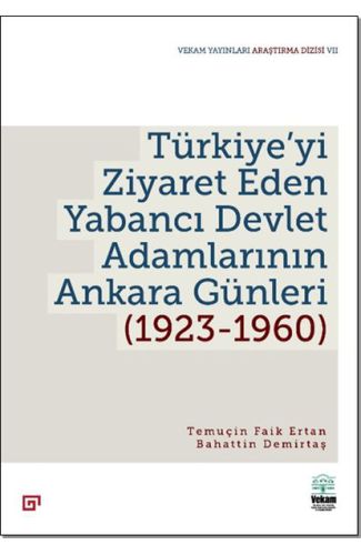 Türkiye’yi Ziyaret Eden Yabancı Devlet Adamlarının Ankara Günleri (1923-1960)