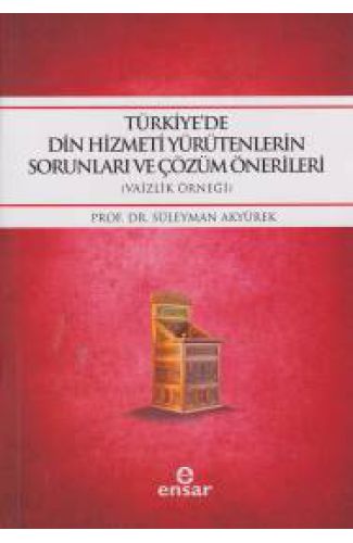 Türkiyede Din Hizmei Yürütenlerin Sorunları ve Çözümlü Önerileri (Vaizlik Örneği)