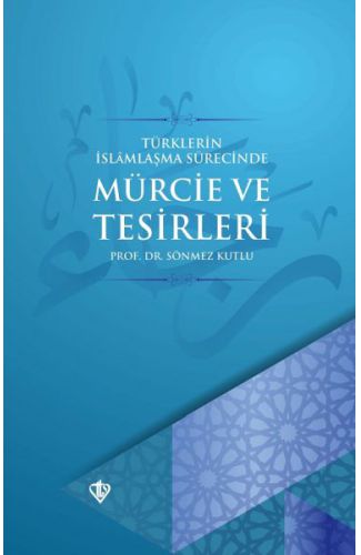 Türklerin İslamlaşma Sürecinde Mürcie ve Tesirleri