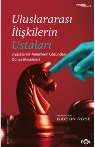 Uluslararası İlişkilerin Ustaları –Siyasete Yön Verenlerin Gözünden Dünya Meseleleri–