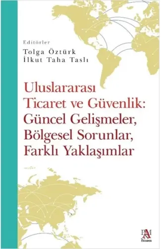 Uluslararası Ticaret Ve Güvenlik: Güncel Gelişmeler, Bölgesel Sorunlar, Farklı Yaklaşımlar