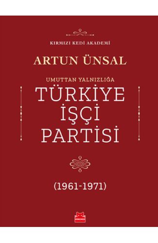 Umuttan Yalnızlığa Türkiye İşçi Partisi 1961 - 1971