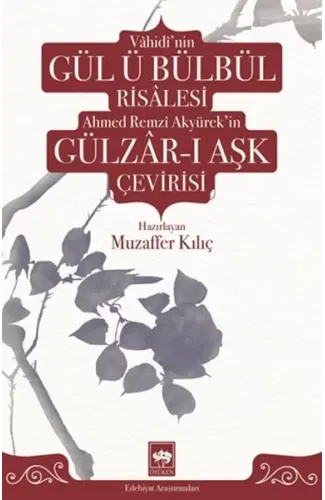 Vâhidî'nin Gül ü Bülbül Risâlesi ve Ahmed Remzî Akyürek'in Gülzâr-ı Aşk Çevirisi