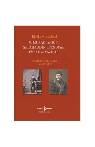 V. Murad’ın Oğlu Selahaddin Efendi’nin Evrak ve Yazıları II. Cilt - Hatırat ve Belgeler (Mukayyet)