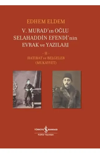 V. Murad’ın Oğlu Selahaddin Efendi’nin Evrak ve Yazıları II. Cilt - Hatırat ve Belgeler (Mukayyet)