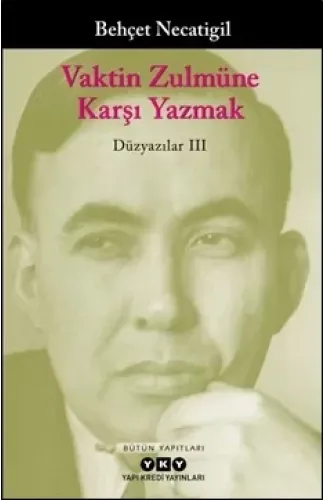 Vaktin Zulmüne Karşı Yazmak - Düzyazılar III