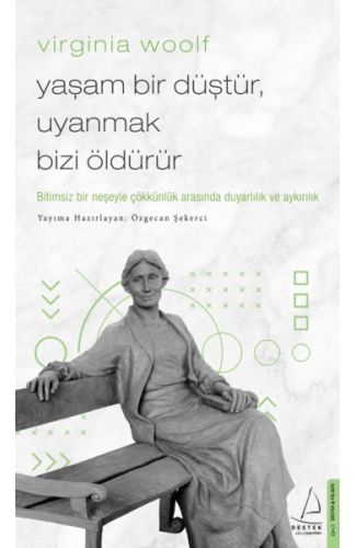 Virginia Woolf - Yaşam Bir Düştür, Uyanmak Bizi Öldürür