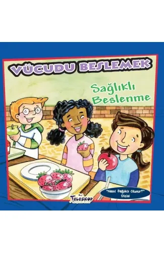 Vücudu Beslemek - Sağlıklı Beslenme - Nasıl Sağlıklı Olunur