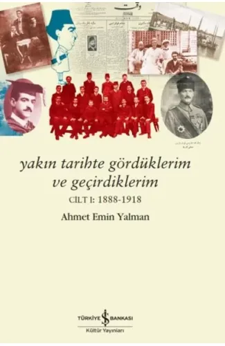 Yakın Tarihte Gördüklerim Ve Geçirdiklerim – Cilt I:1888-1918