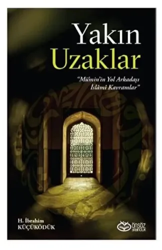 Yakın Uzaklar - Mümin'in Yol arkadaşı İslami Kavramlar