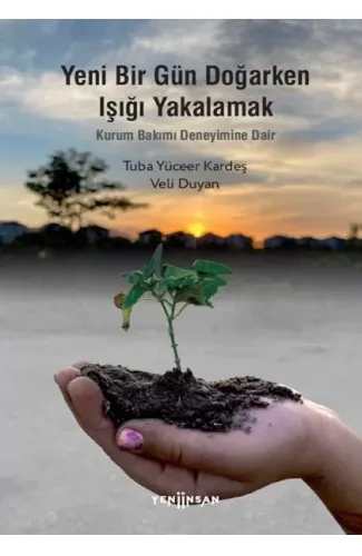 Yeni Bir Gün Doğarken Işığı Yakalamak-Kurum Bakımı Deneyimine Dair