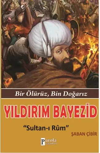 Yıldırım Bayezid  Bir Ölürüz, Bin Doğarız - Sultan-ı Rum